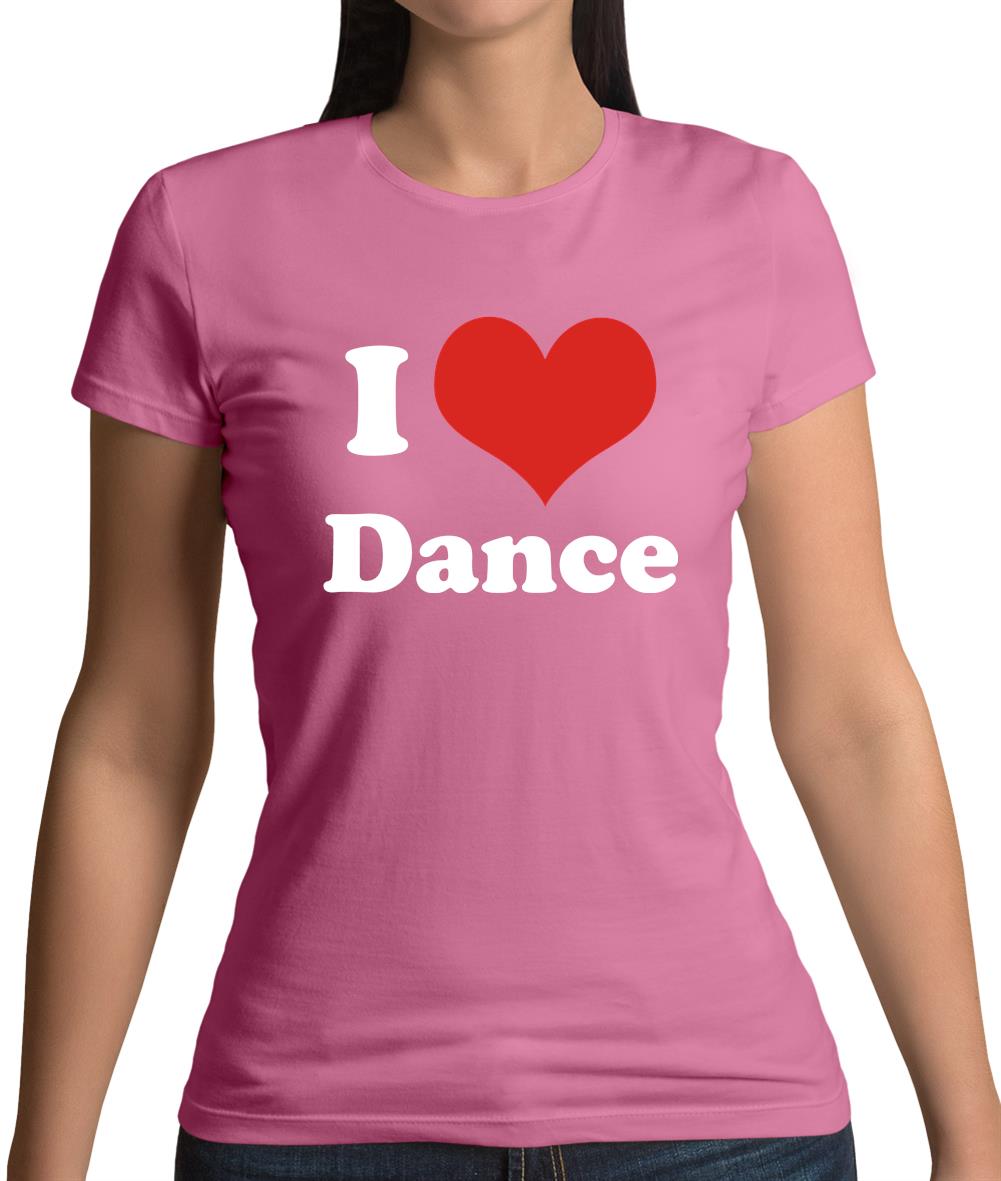 I Love Dance Womens T-Shirt