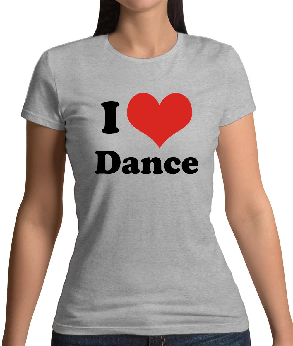 I Love Dance Womens T-Shirt