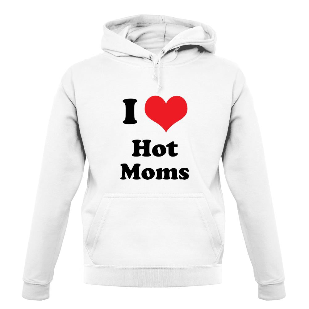 I Love Hot Moms unisex hoodie