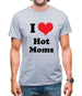 I Love Hot Moms Mens T-Shirt