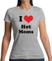 I Love Hot Moms Womens T-Shirt