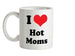 I Love Hot Moms Ceramic Mug