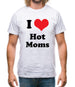 I Love Hot Moms Mens T-Shirt