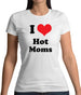 I Love Hot Moms Womens T-Shirt