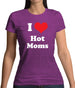 I Love Hot Moms Womens T-Shirt