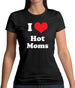 I Love Hot Moms Womens T-Shirt