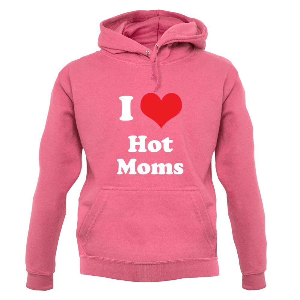 I Love Hot Moms unisex hoodie