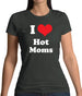 I Love Hot Moms Womens T-Shirt