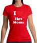 I Love Hot Moms Womens T-Shirt