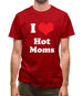 I Love Hot Moms Mens T-Shirt