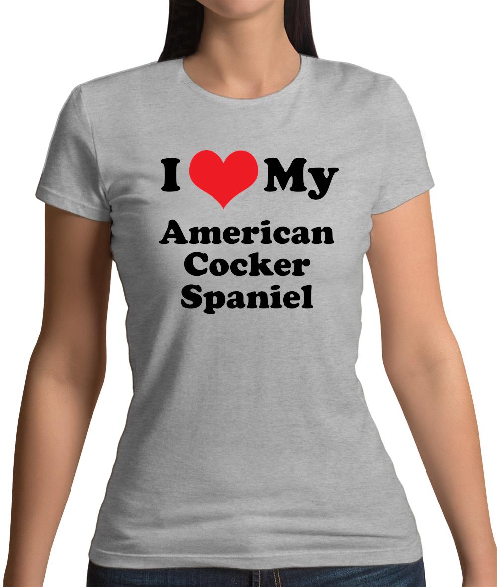 I Love My American Cocker Spaniel Womens T-Shirt