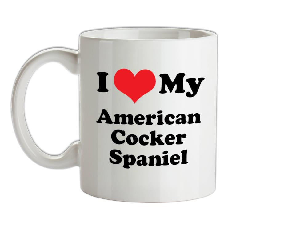 I Love My American Cocker Spaniel Ceramic Mug