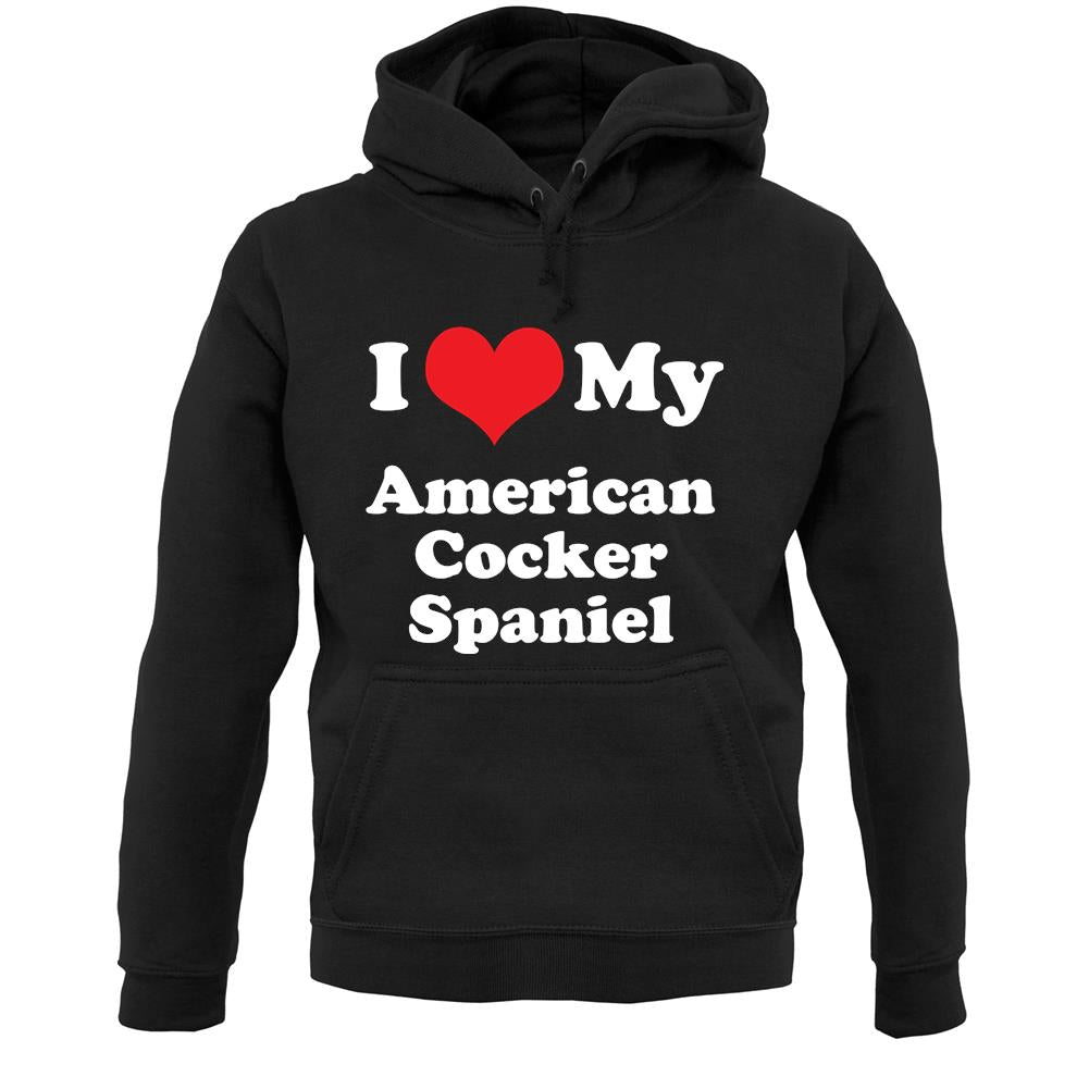 I Love My American Cocker Spaniel Unisex Hoodie