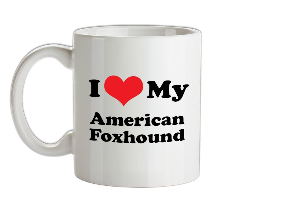 I Love My American Fox Hound Ceramic Mug