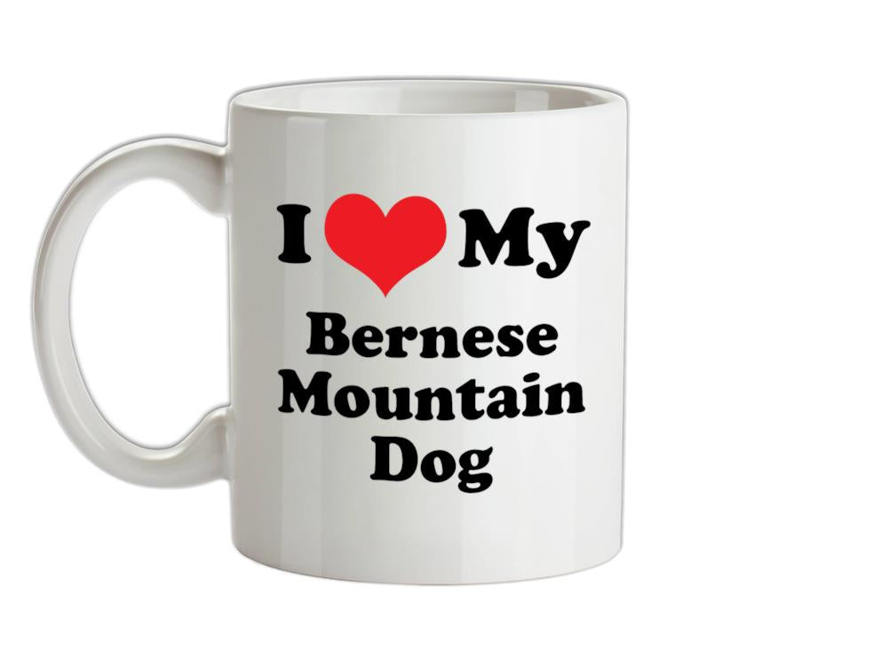 I Love My Bernese Mountain Dog Ceramic Mug