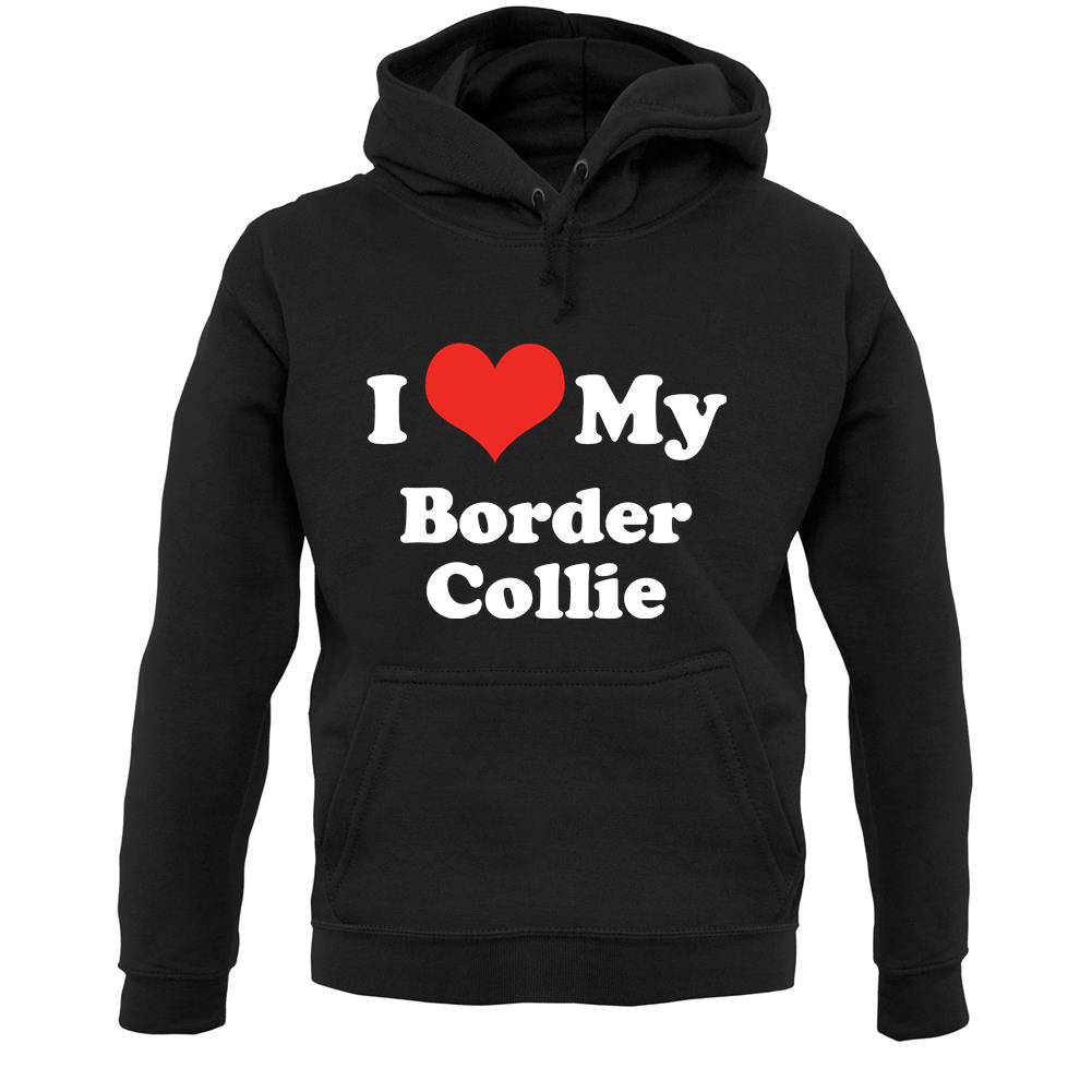 I Love My Border Collie Unisex Hoodie