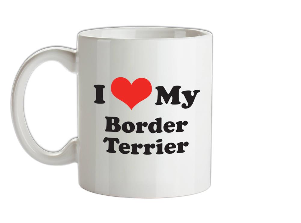 I Love My Border Terrier Ceramic Mug