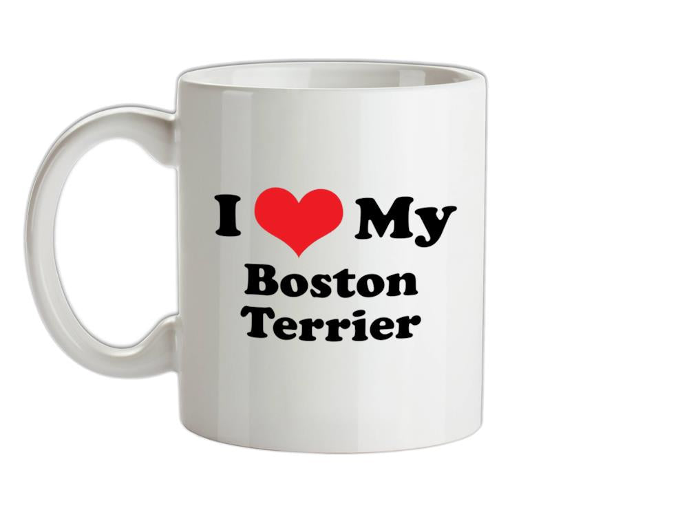 I Love My Boston Terrier Ceramic Mug