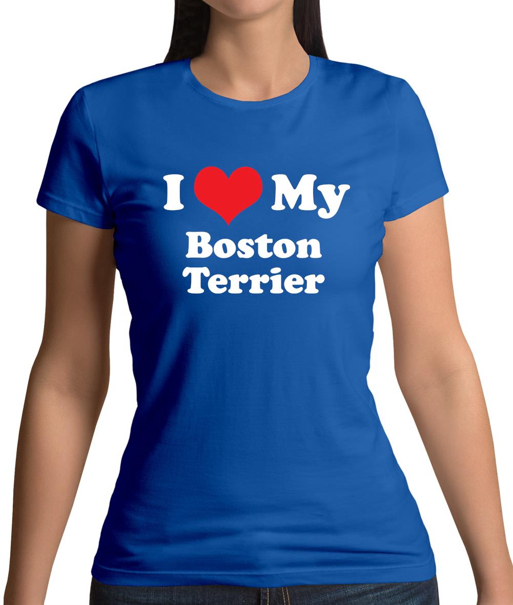 I Love My Boston Terrier Womens T-Shirt