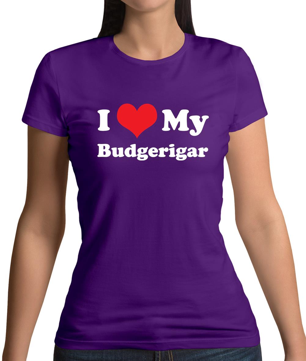 I Love My Budgerigar Womens T-Shirt