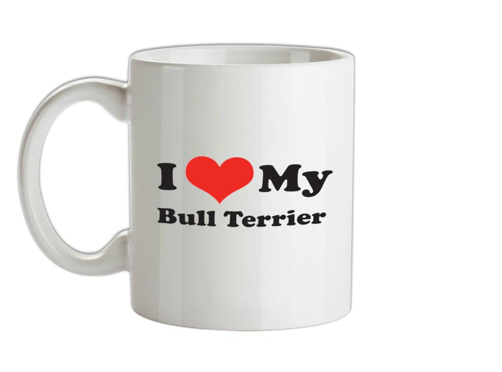I Love My Bull Terrier Ceramic Mug