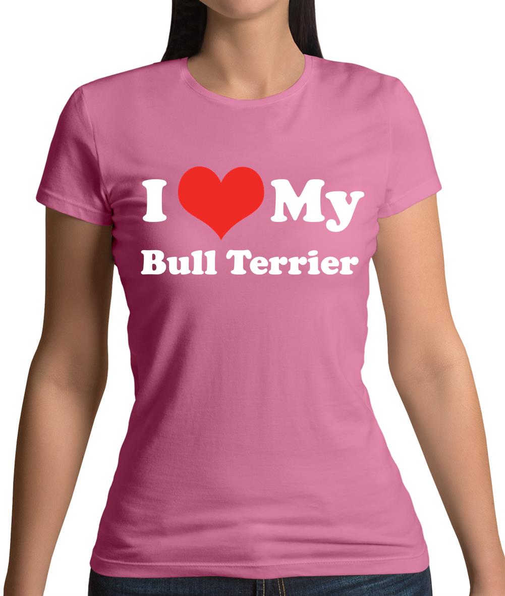 I Love My Bull Terrier Womens T-Shirt