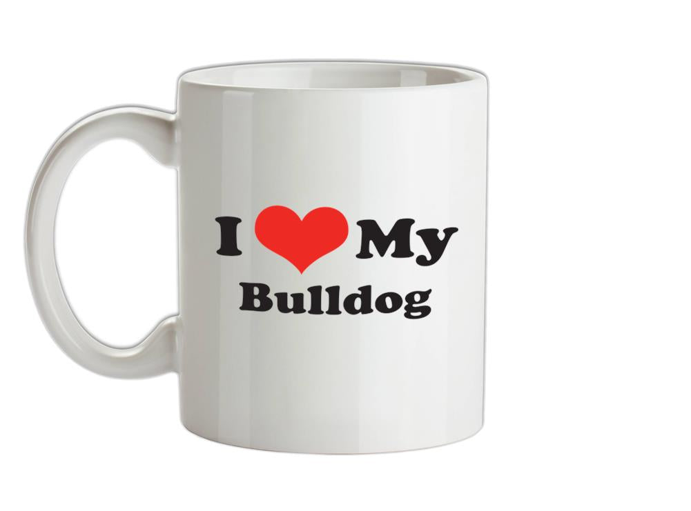 I Love My Bulldog Ceramic Mug