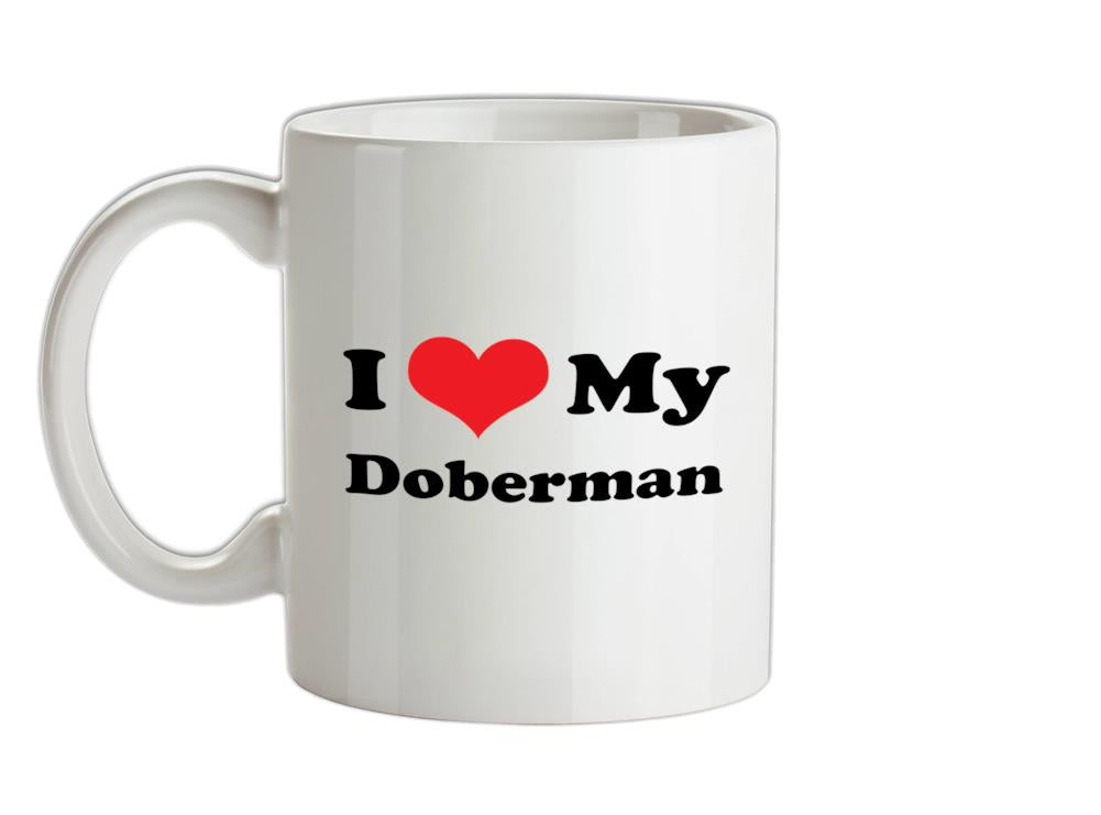 I Love My Doberman Ceramic Mug