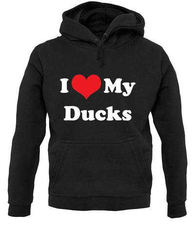 I Love My Ducks unisex hoodie