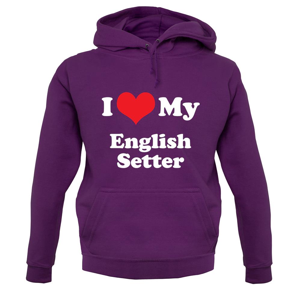 I Love My English Setter unisex hoodie