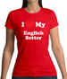 I Love My English Setter Womens T-Shirt