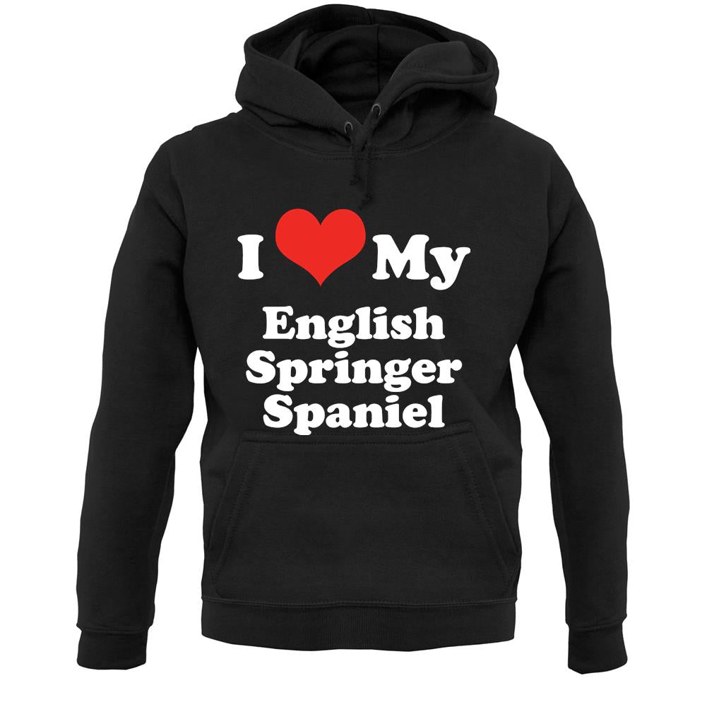 I Love My English Springer Spaniel Unisex Hoodie