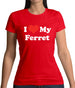 I Love My Ferret Womens T-Shirt