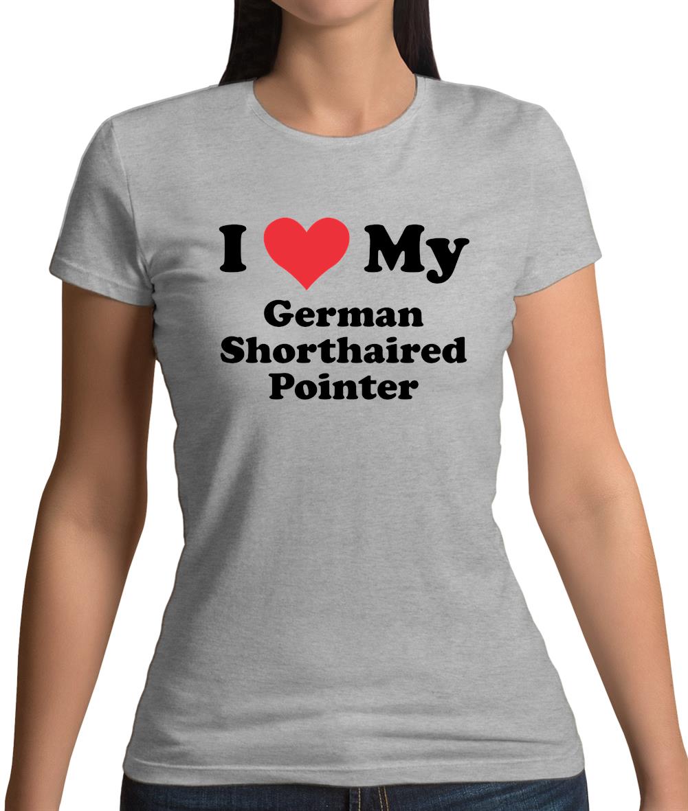 I Love My German Shorthaired Pointer Womens T-Shirt