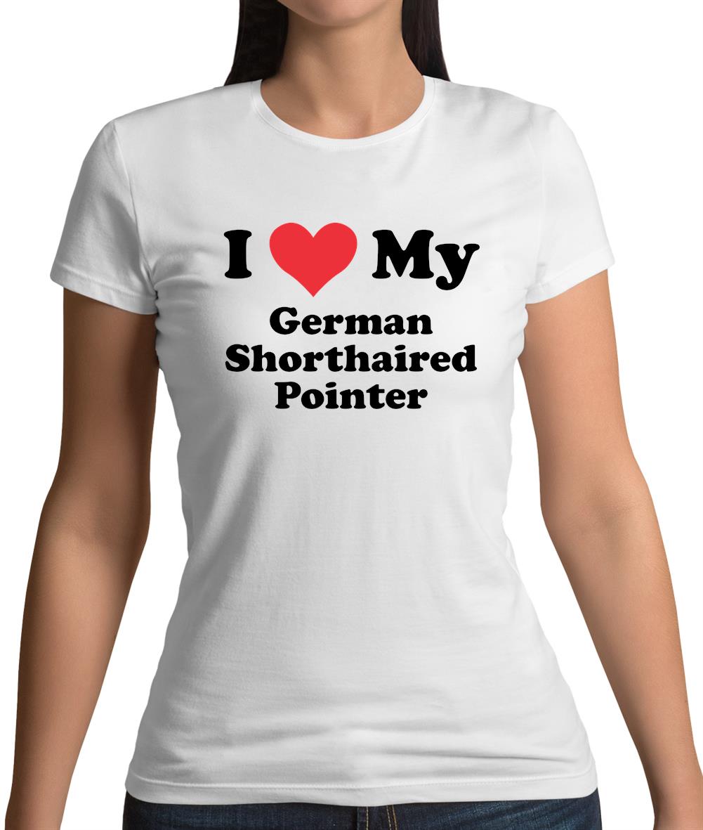 I Love My German Shorthaired Pointer Womens T-Shirt