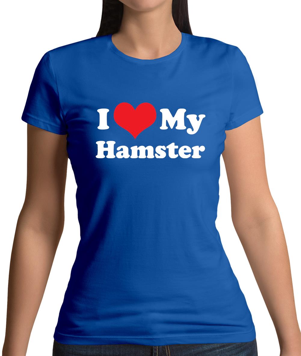 I Love My Hamster Womens T-Shirt