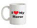 I Love My Horse Ceramic Mug