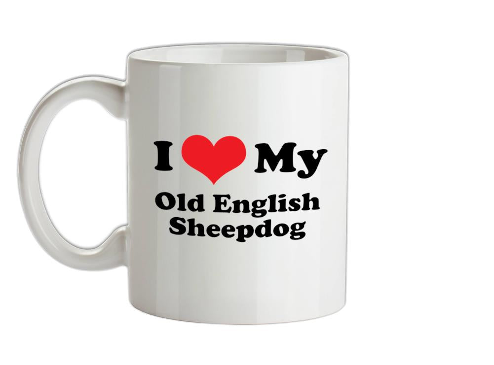 I Love My Old English Sheepdog Ceramic Mug