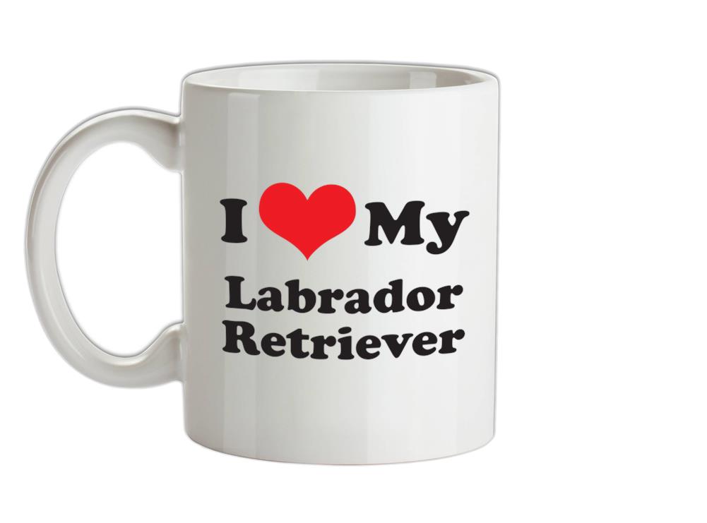 I Love My Labrador Retriever Ceramic Mug