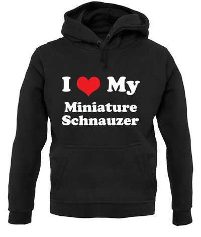 I Love My Miniature Schnauzer unisex hoodie
