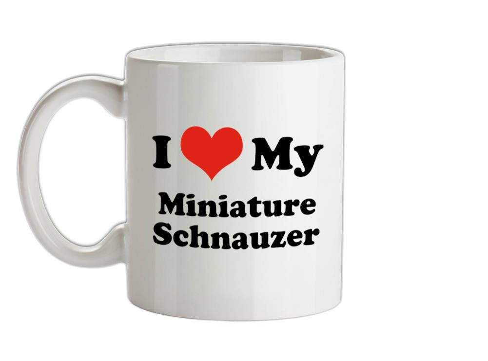 I Love My Miniature Schnauzer Ceramic Mug
