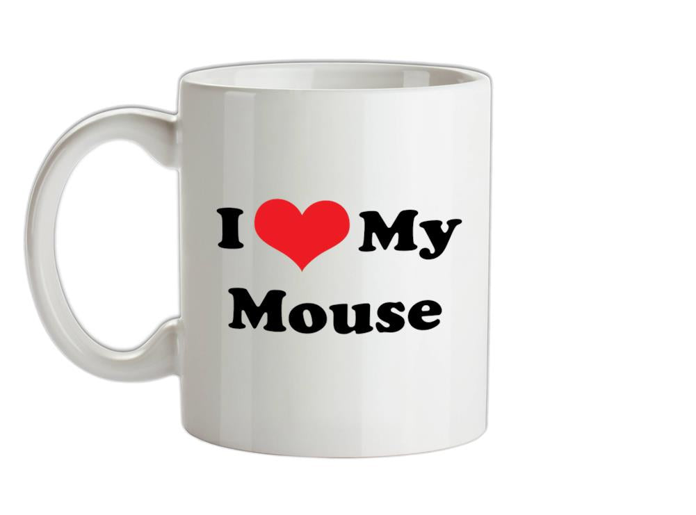 I Love My Mouse Ceramic Mug
