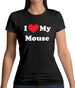 I Love My Mouse Womens T-Shirt