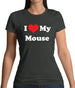 I Love My Mouse Womens T-Shirt