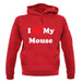 I Love My Mouse unisex hoodie