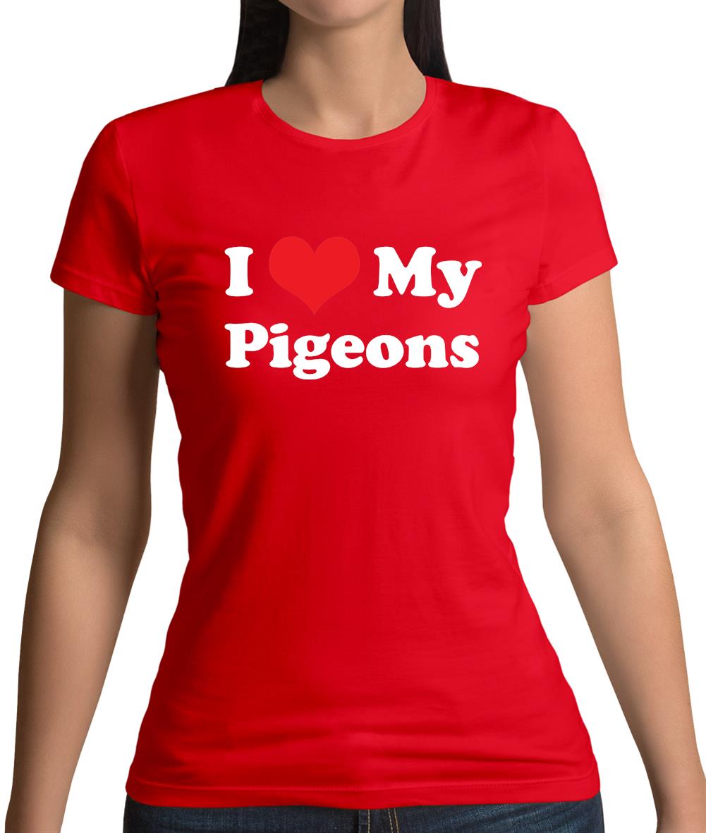I Love My Pigeons Womens T-Shirt