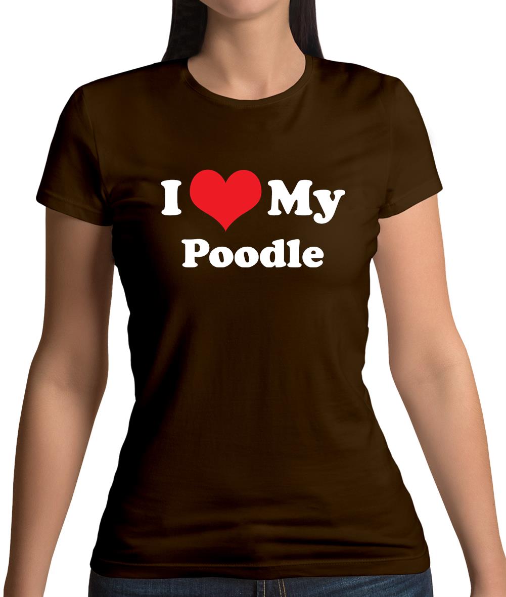 I Love My Poodle Womens T-Shirt