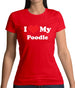 I Love My Poodle Womens T-Shirt