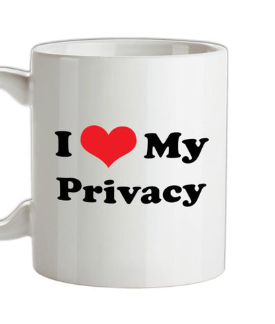 I Love My Privacy Ceramic Mug