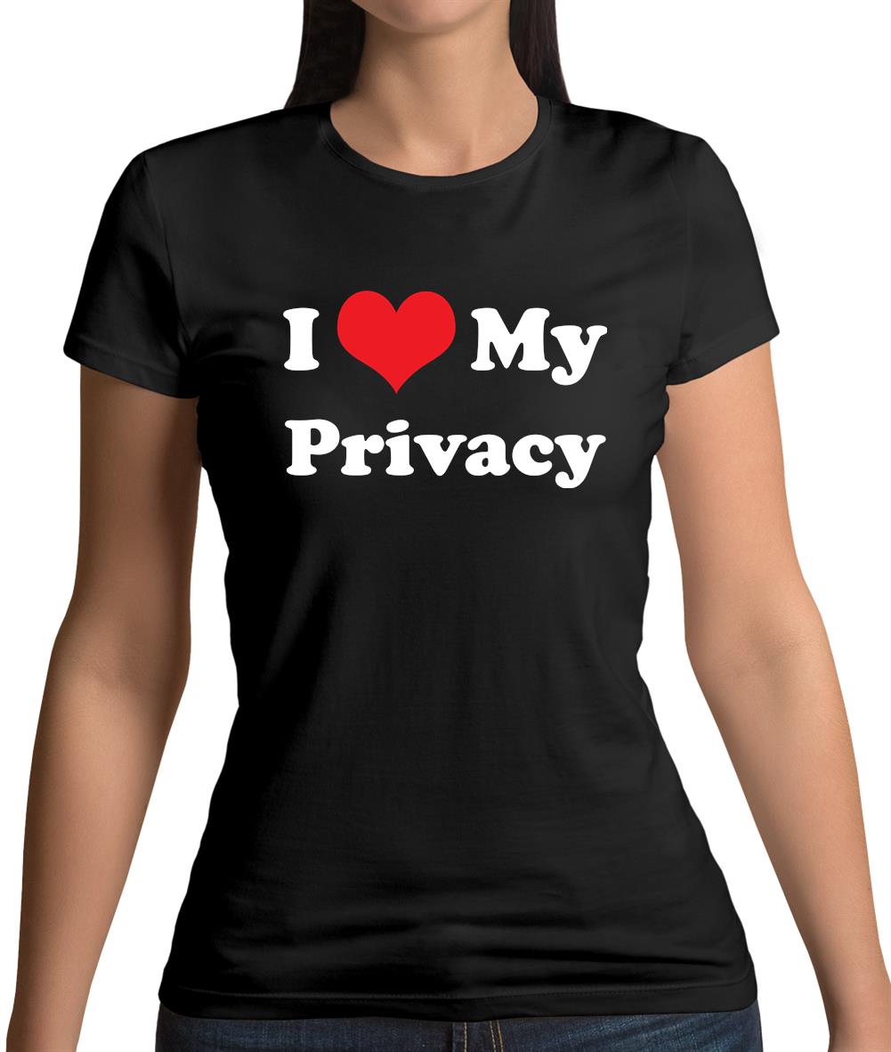 I Love My Privacy Womens T-Shirt